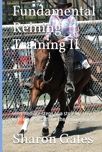 Fundamental Reining Training II: Intermediate steps of a step-by-step training program for the reining horse.