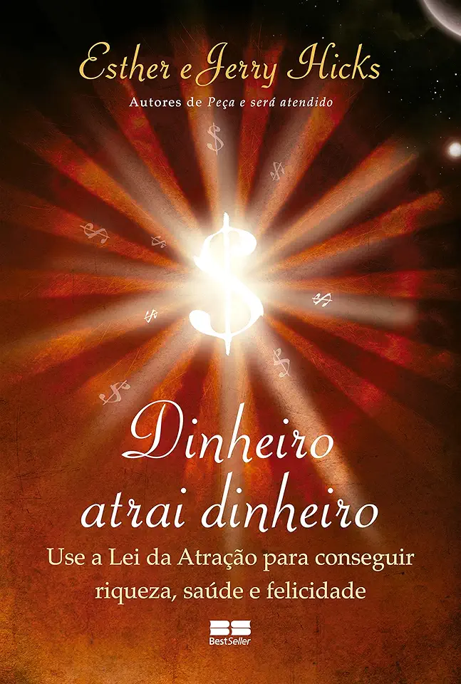 Dinheiro atrai dinheiro: Use a lei da atração para conseguir riqueza, saúde e felicidade