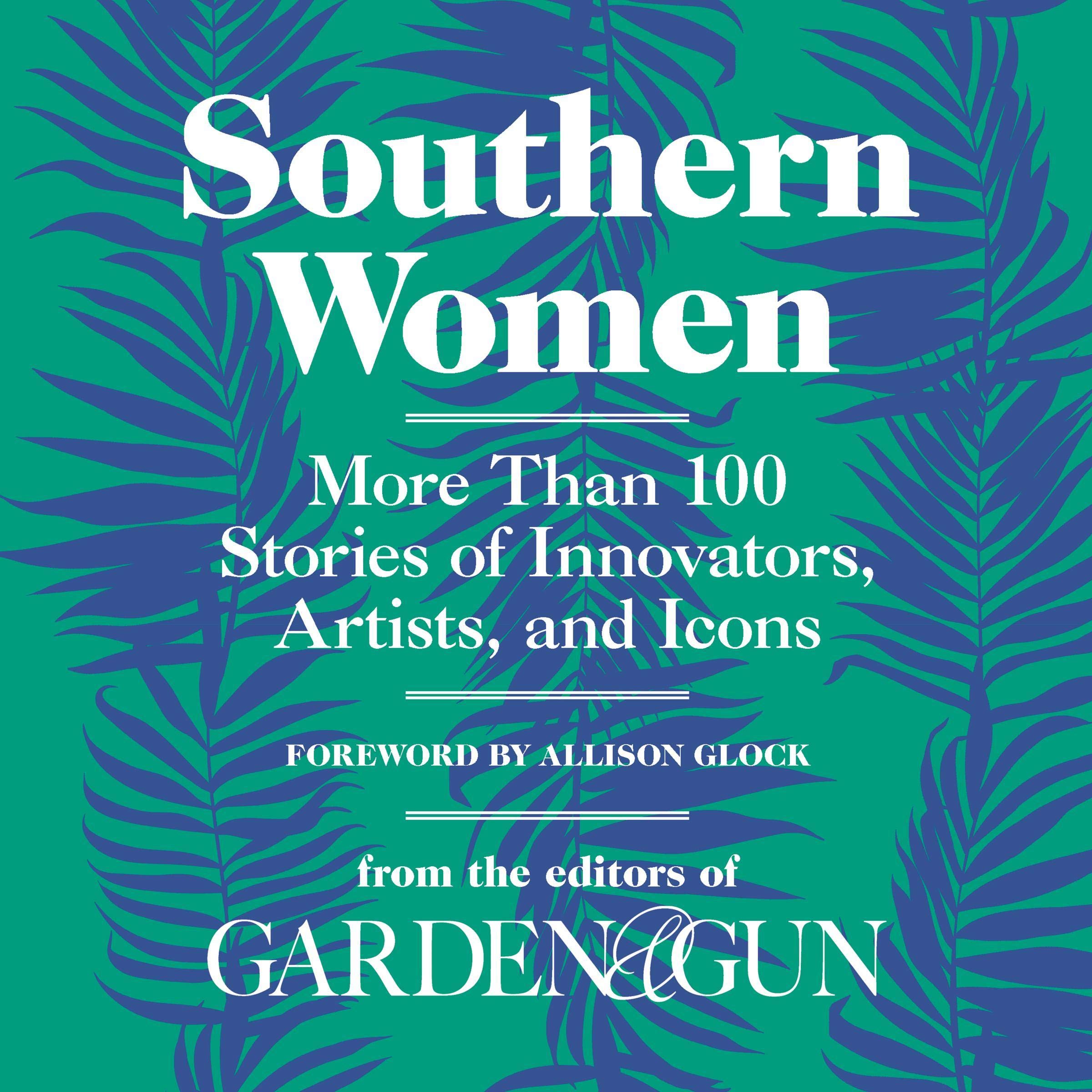Southern Women: More Than 100 Stories of Innovators, Artists, and Icons