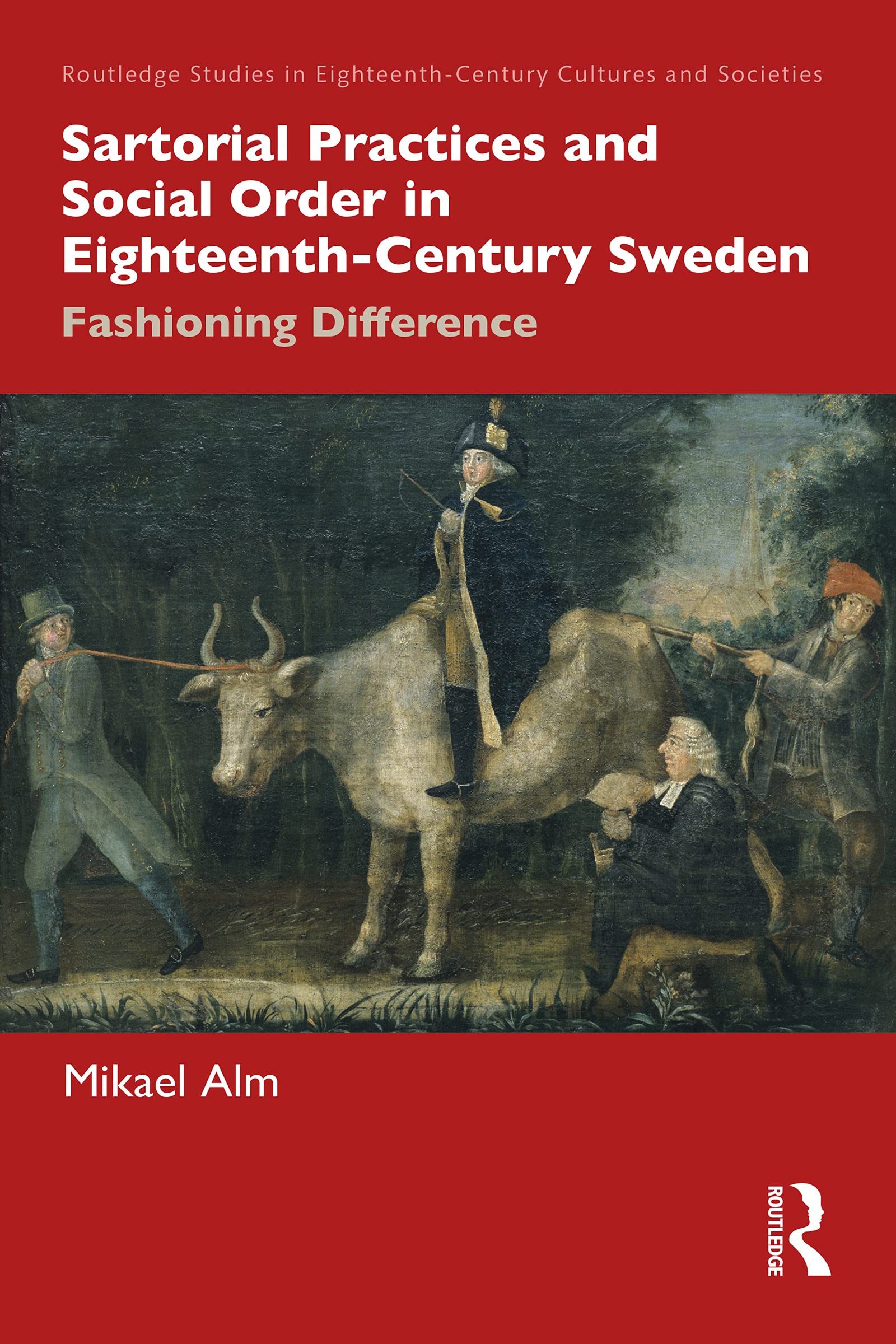 Sartorial Practices and Social Order in Eighteenth-Century Sweden: Fashioning Difference (Routledge Studies in Eighteenth-Century Cultures and Societies)