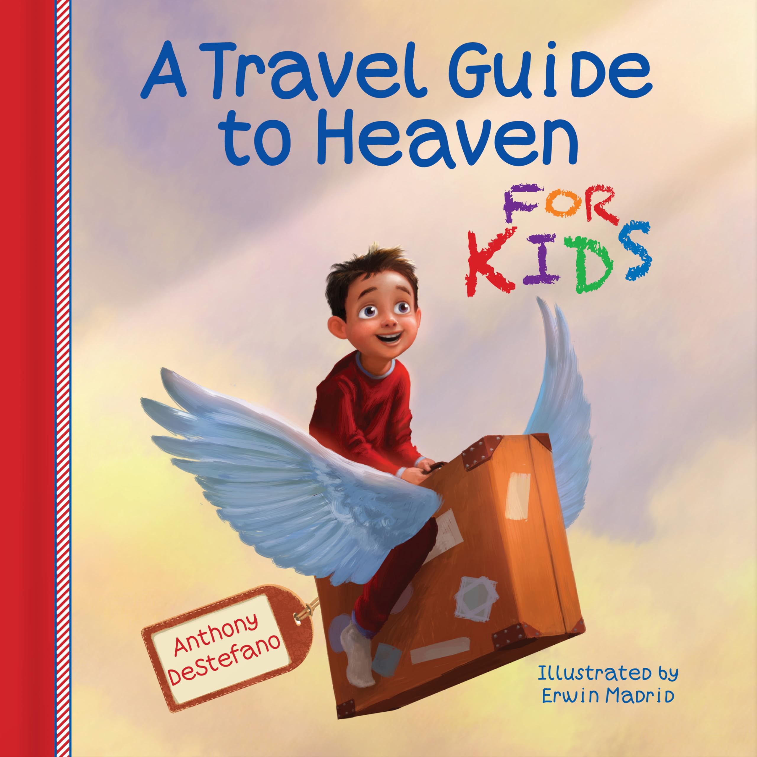 A Travel Guide to Heaven for Kids By Erwin Madrid Anthony DeStefano