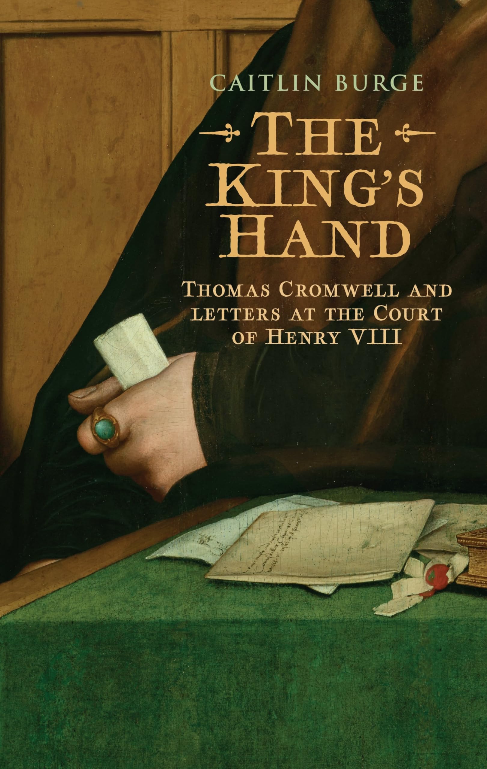 The king’s hand: Thomas Cromwell and letters at the court of Henry VIII