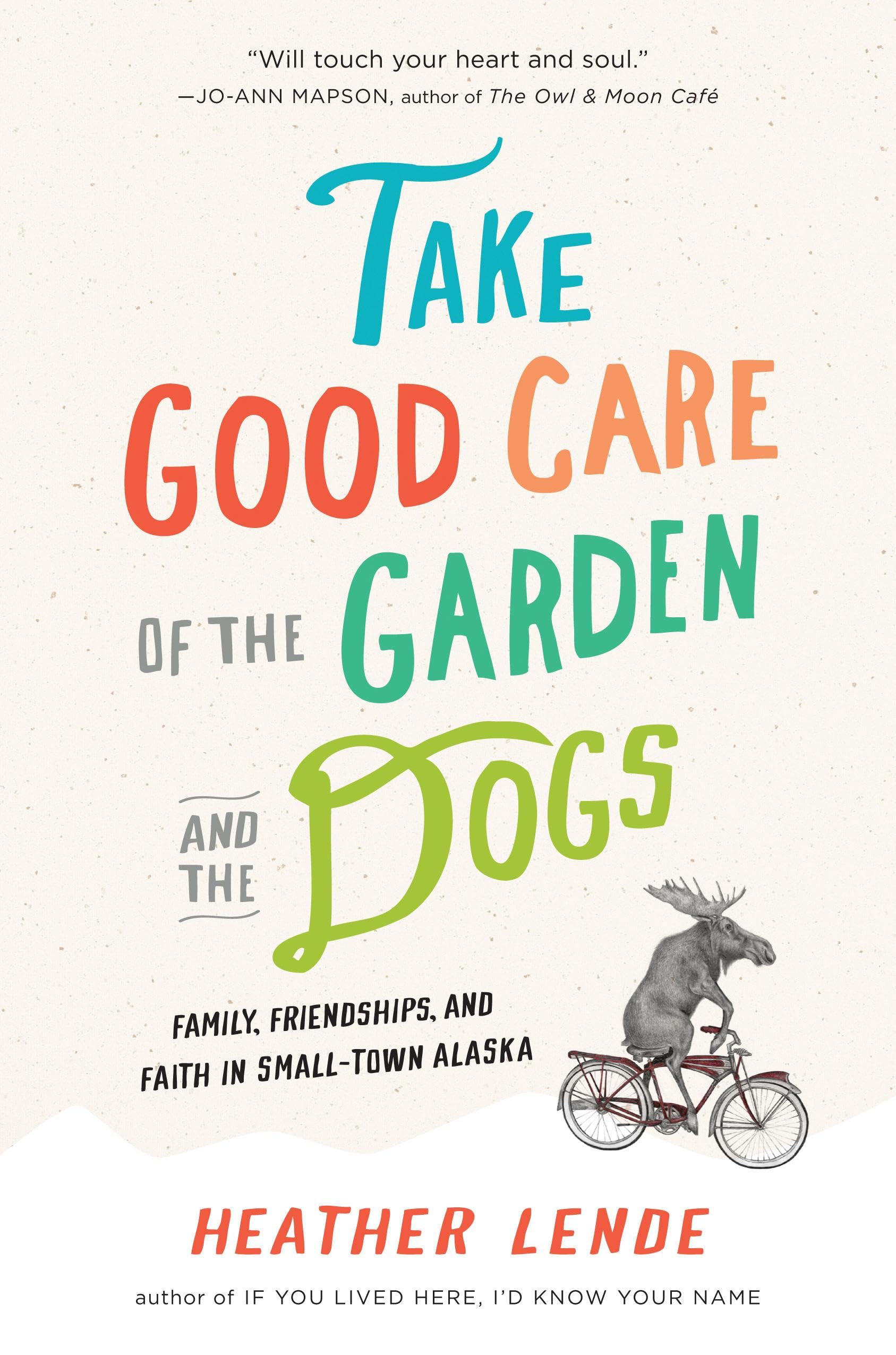 Buy Take Good Care of the Garden and the Dogs: Family, Friendship, and Faith in Small-Town Alaska — BookShops.in