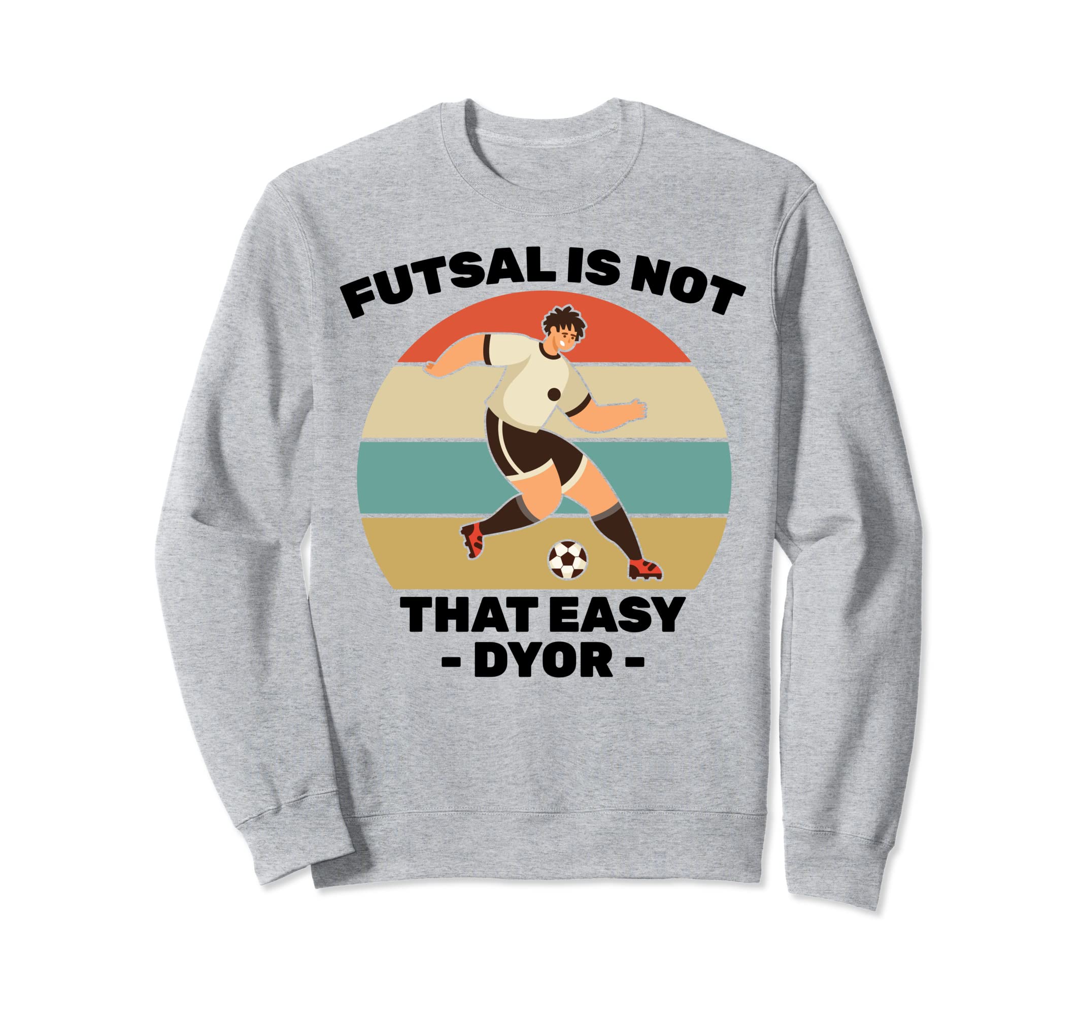 Soccer - Futsal Is Not That Easy DYOR - Football - Sports Sweatshirt