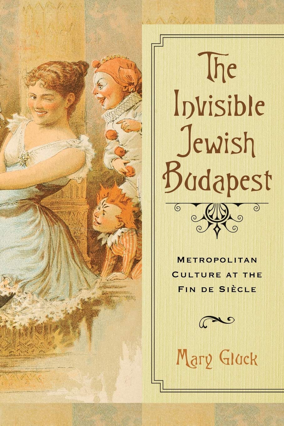 The Invisible Jewish Budapest: Metropolitan Culture at the Fin De Siècle