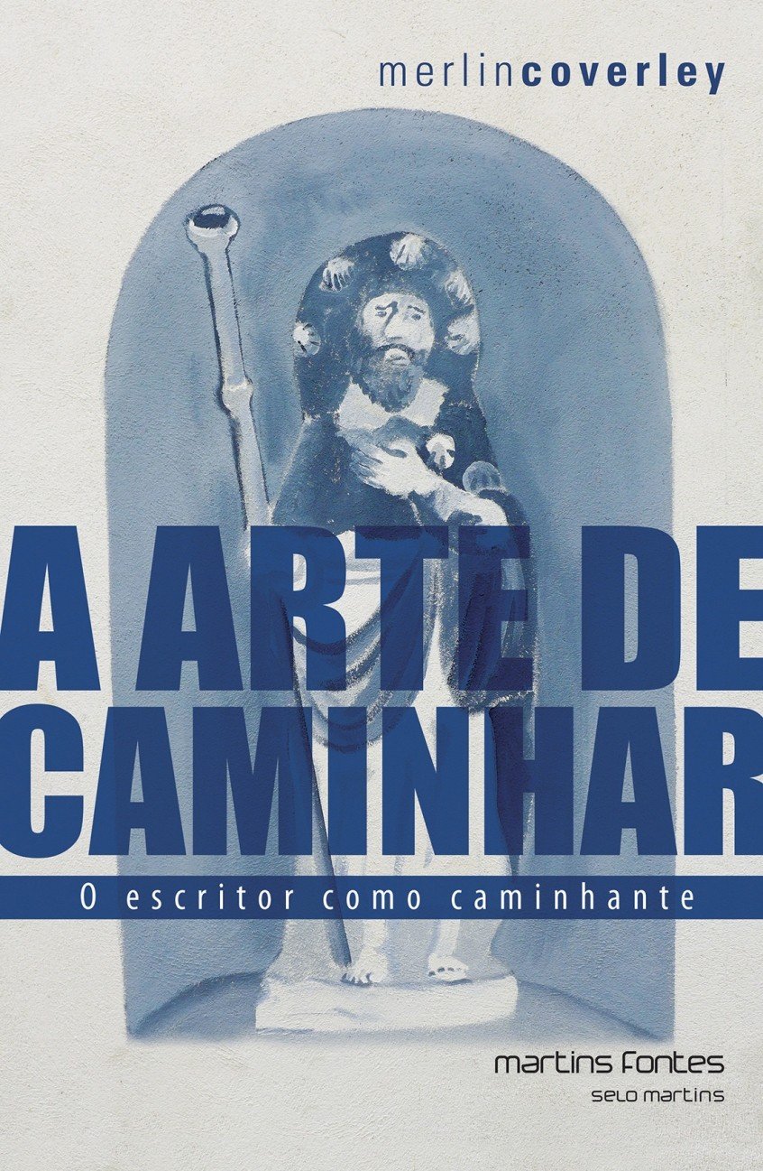 A Arte de Caminhar. O Escritor Como Caminhante (Português)