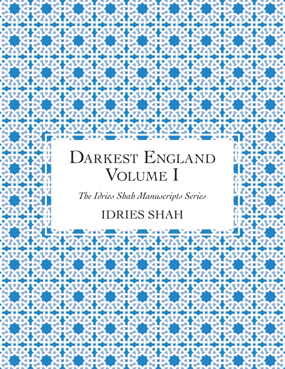 Darkest England: The Manuscript, Volume I (The Idries Shah Manuscripts Series)