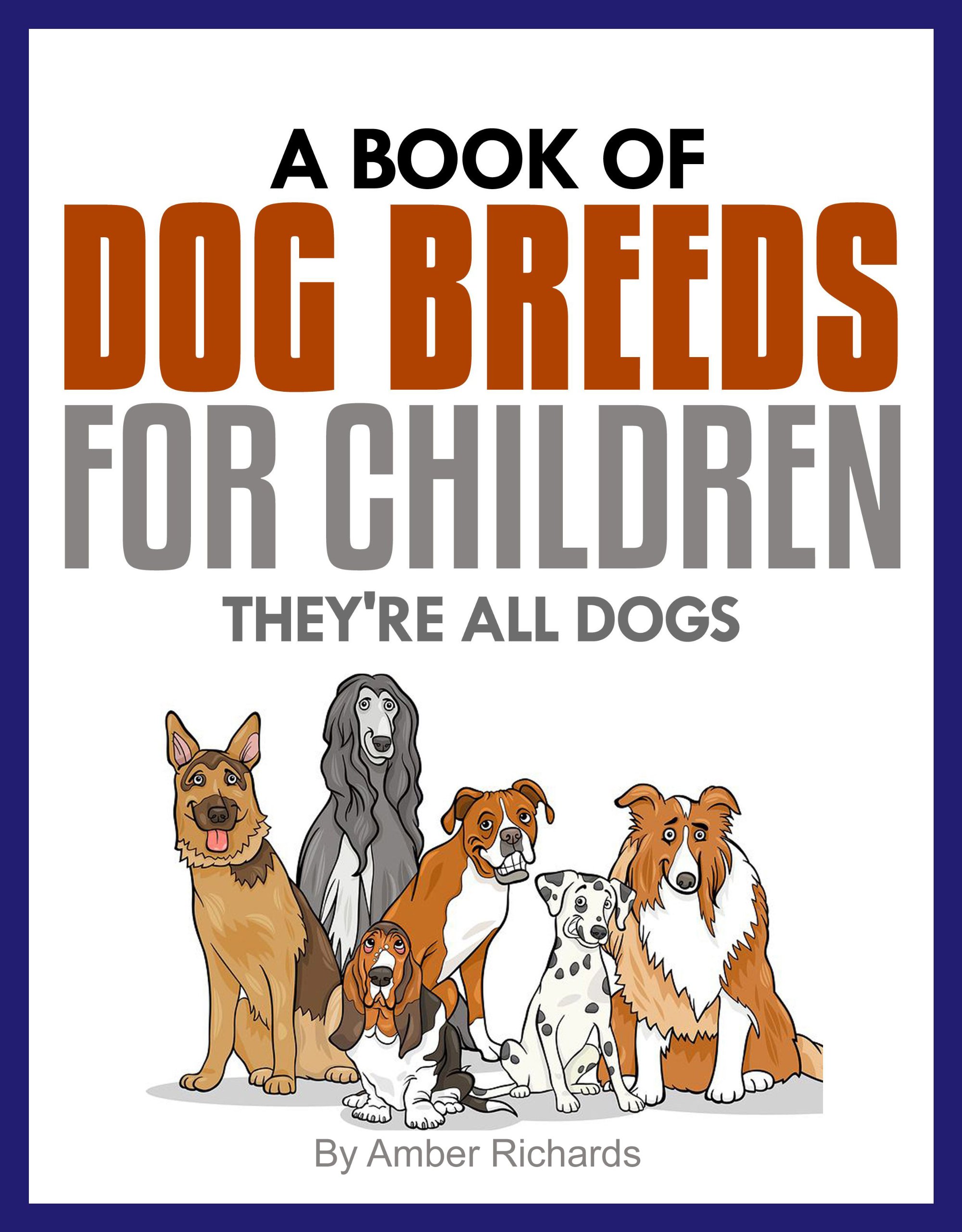A Book of Dog Breeds For Children: They're All Dogs