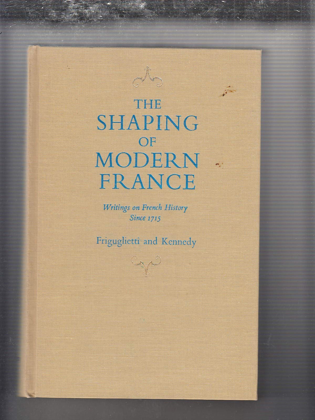 Buy Shaping of Modern France: Writings in French History Since 1715 — BookShops.in