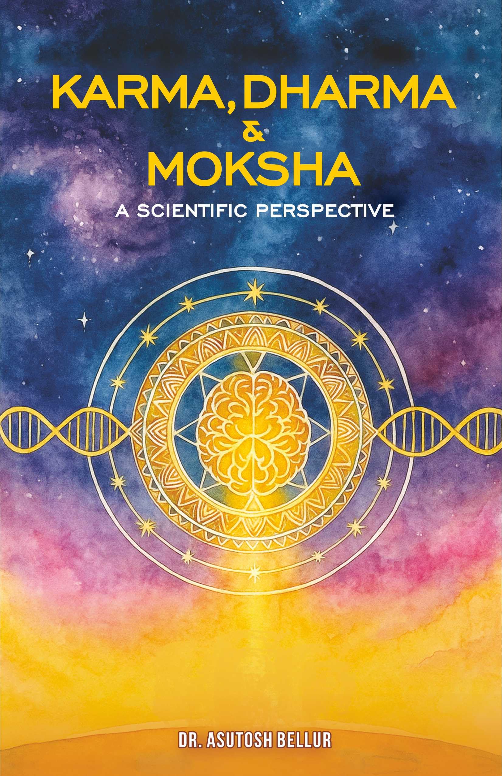 Karma, Dharma & Moksha: A Scientific Perspective