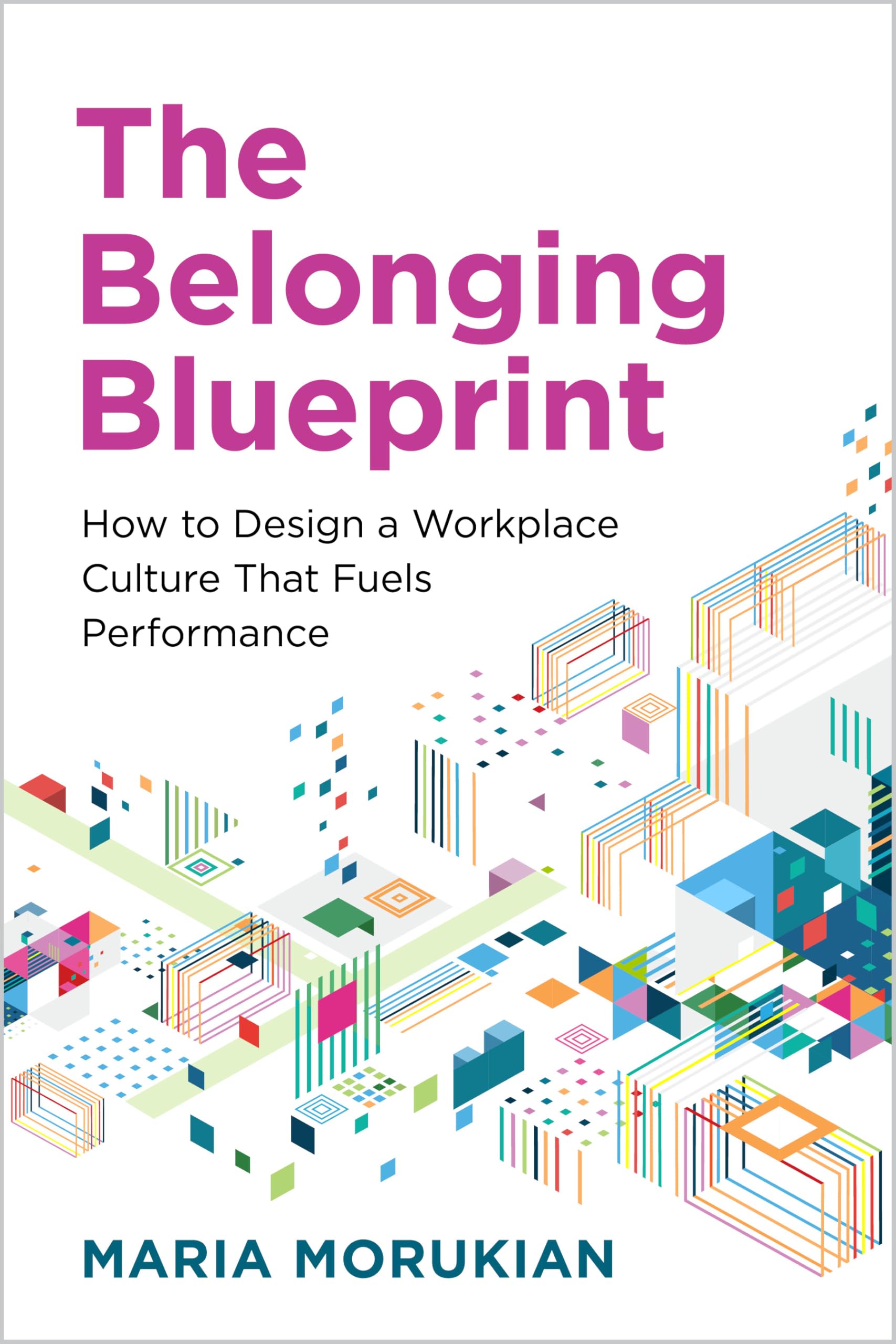 The Belonging Blueprint: How to Design a Workplace Culture That Fuels Performance