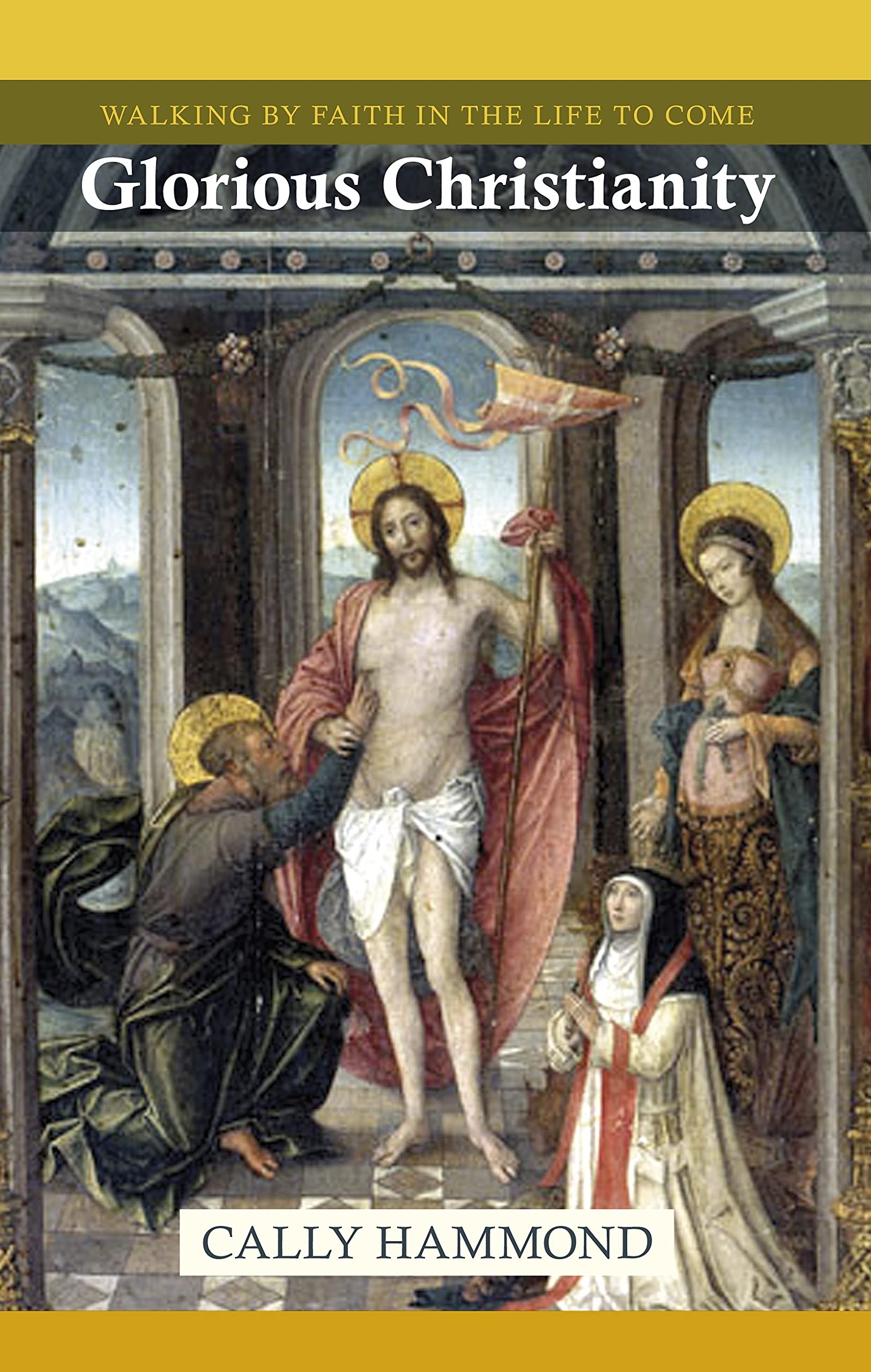 Glorious Christianity: Walking by Faith in the Life to Come