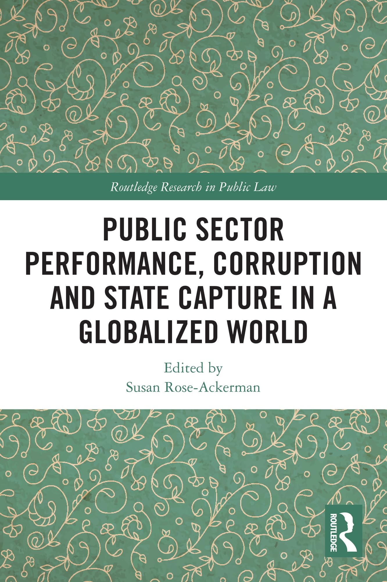 Public Sector Performance, Corruption and State Capture in a Globalized World (Routledge Research in Public Law)