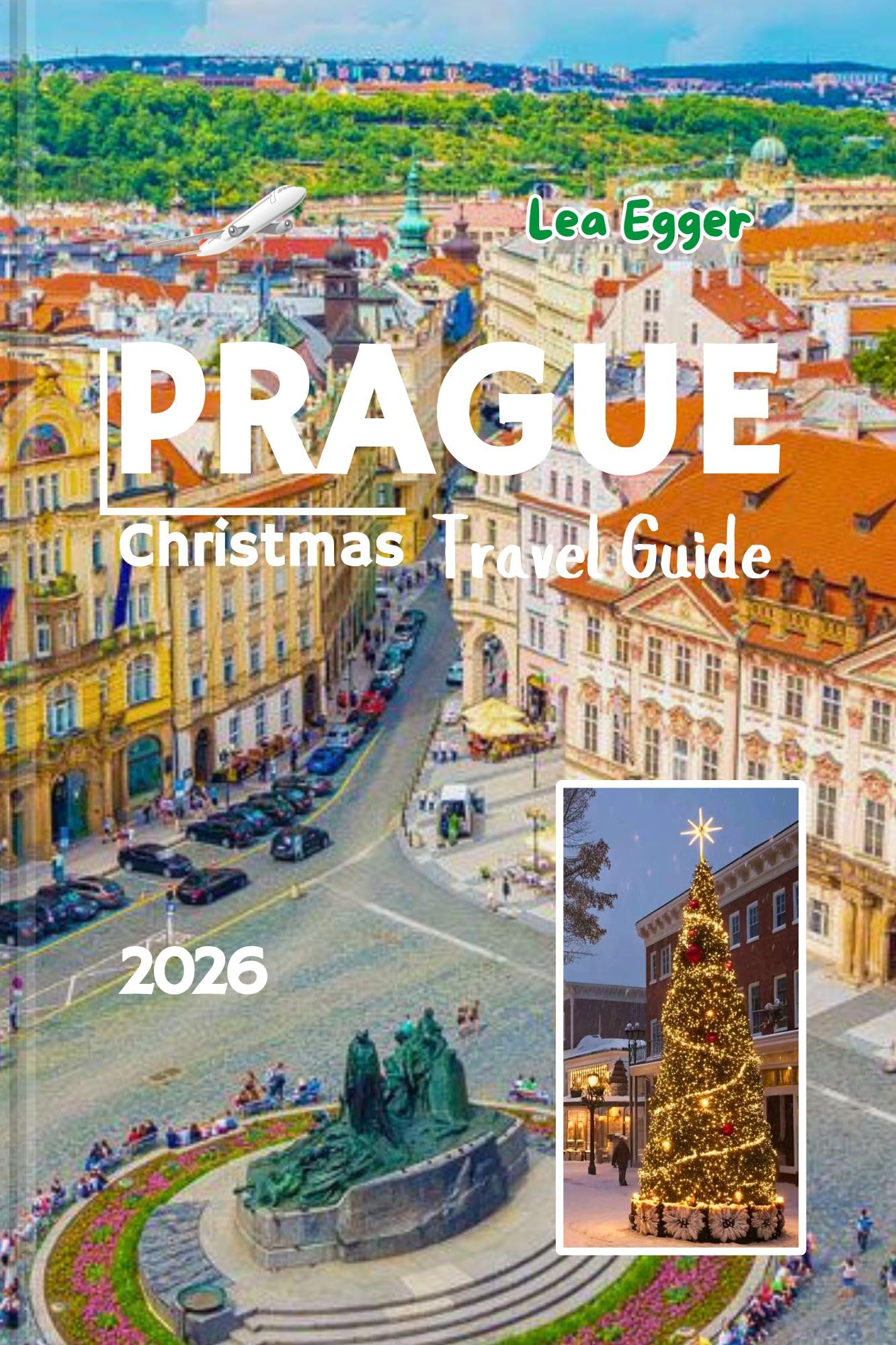 Prague Christmas Travel Guide 2026: Holiday Traditions, Market Tours, Festive Foods, and Winter family fun with Maps and Itineraries in Czech Republic (Travel The World Cheap & Fun Book 7)