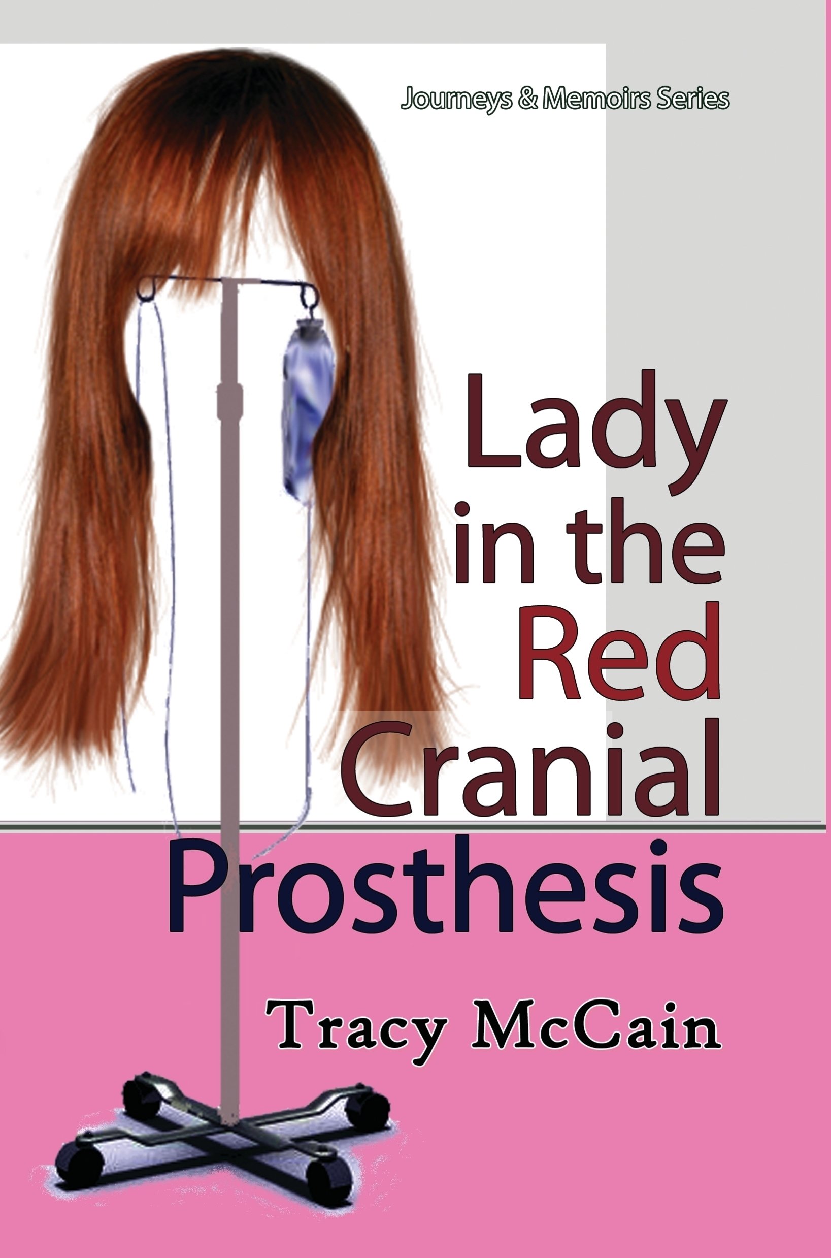 Lady in the Red Cranial Prosthesis: My Journal of Cancer and Faith (Journeys & Memoirs Series)