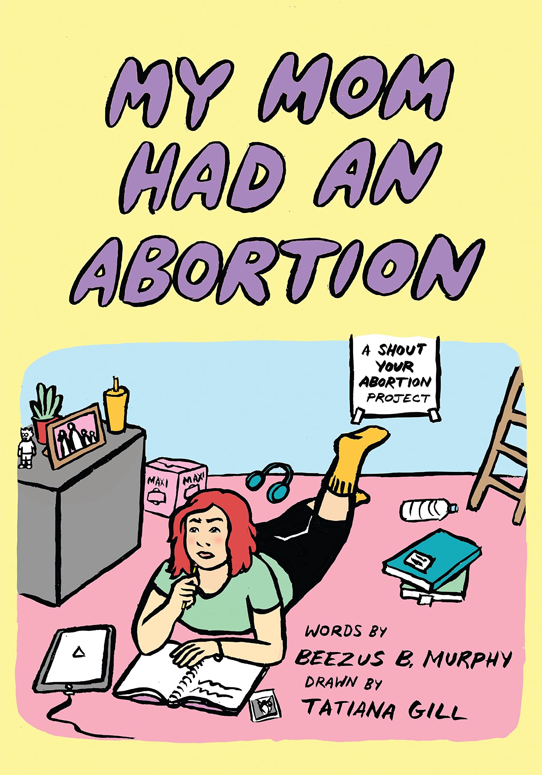 My Mom Had An Abortion: A Shout Your Abortion Project
