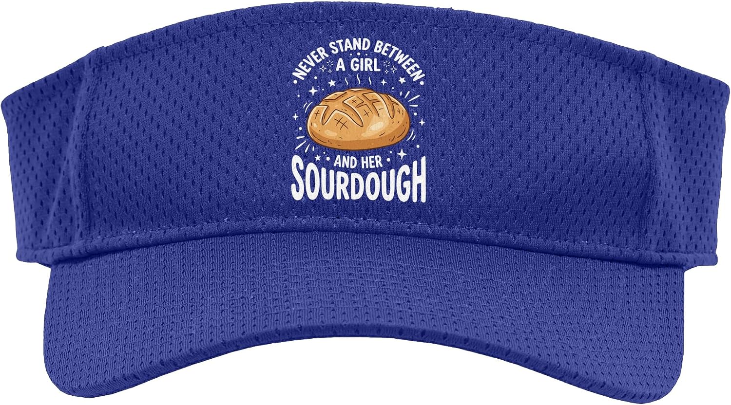 Never Stand Between A Girl and Her Sourdough Bread Baker Tee Sport Sun Visor