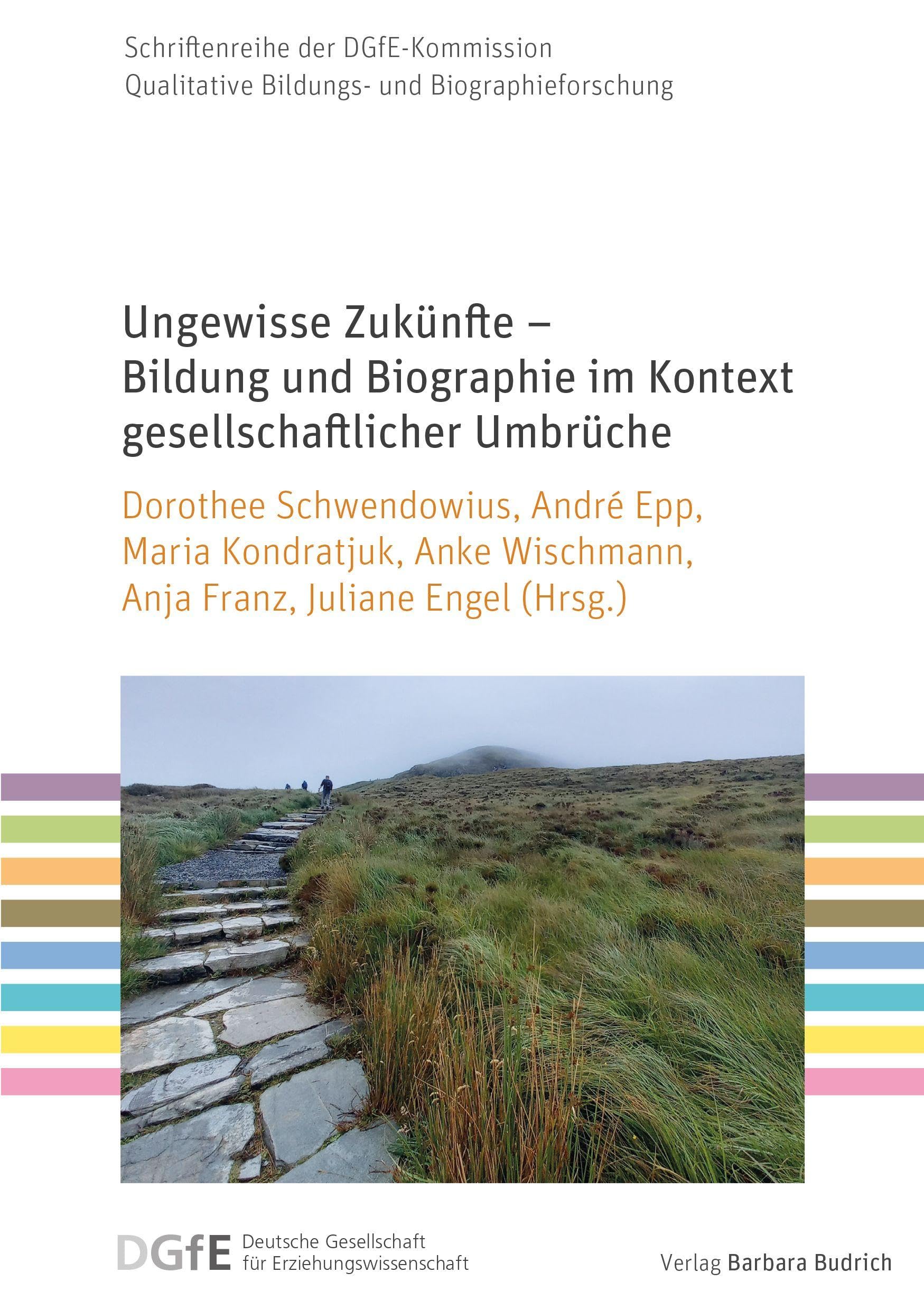 Ungewisse Zukünfte – Bildung und Biographie im Kontext gesellschaftlicher Umbrüche (Schriftenreihe der DGfE-Kommission Qualitative Bildungs- und Biographieforschung)