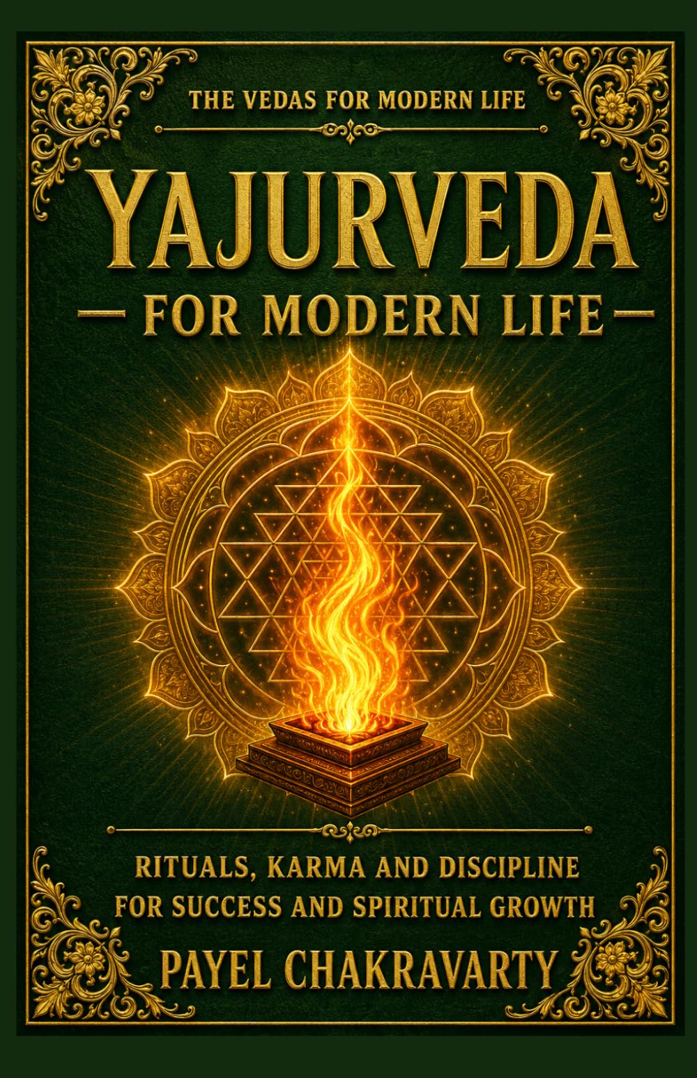 Yajurveda for Modern Life: Rituals, Karma and Discipline for Success and Spiritual Growth (The Vedas for Modern Life - Ancient Wisdom. Clear Meaning. Real-Life Transformation.)