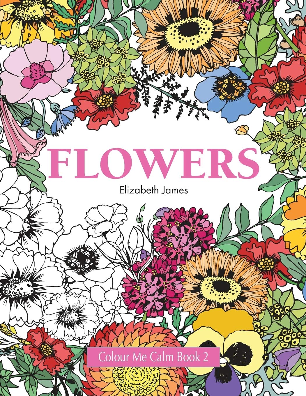 Colour Me Calm Book 2: Flowers: Volume 2 (Colour Me Calm Collection)