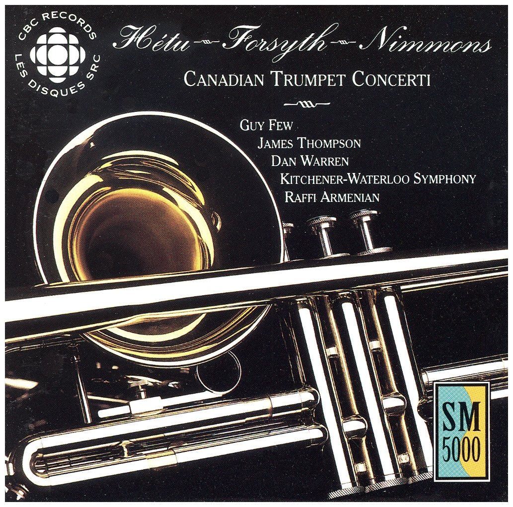 Hetu - Forsyth - Nimmons: Canadian Trumpet Concerti [Audio CD] Guy Few; James Thompson and Dan Warren