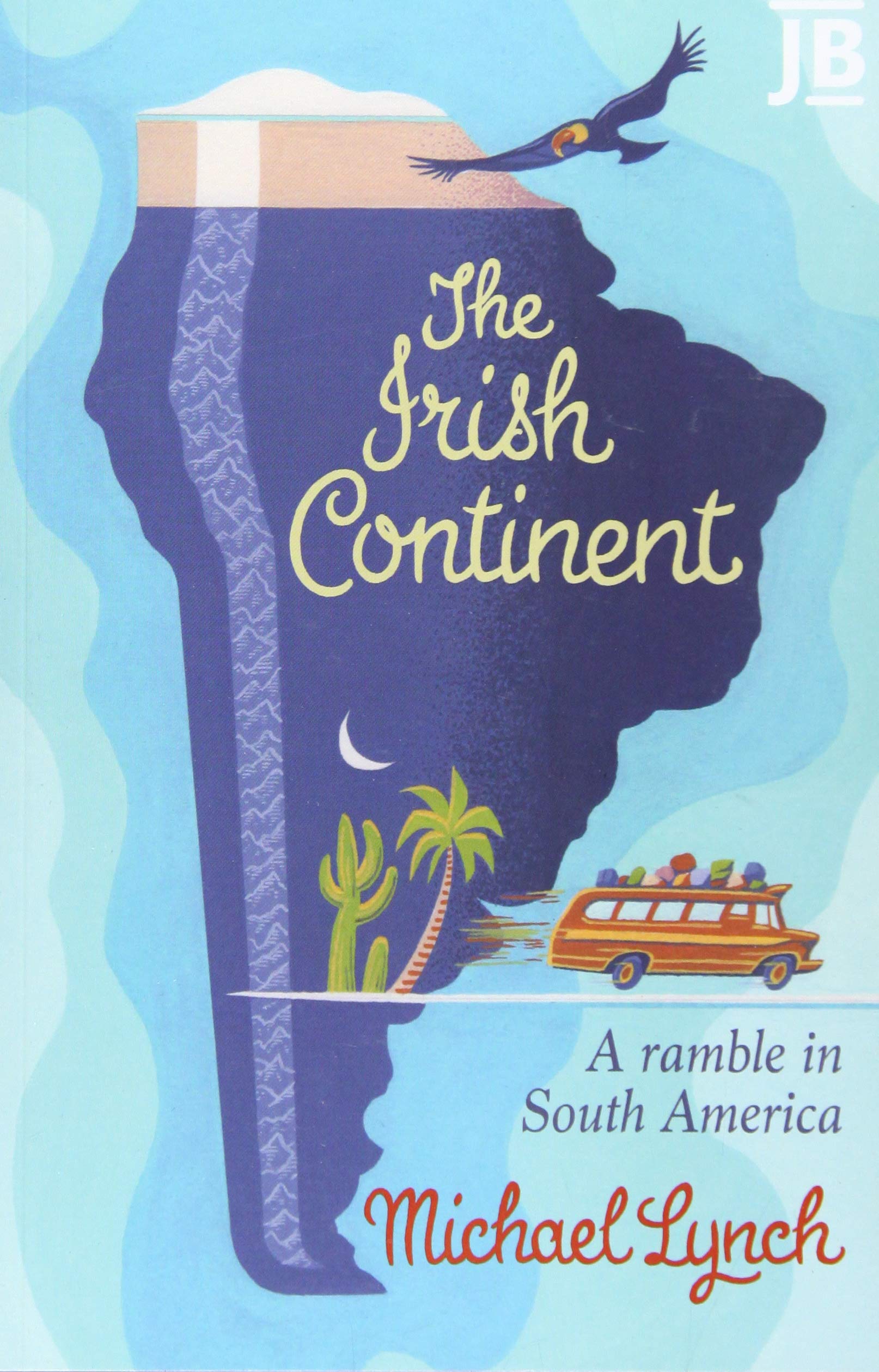 The Irish Continent: A Ramble in South America (Bradt Travel Guides (Travel Literature))