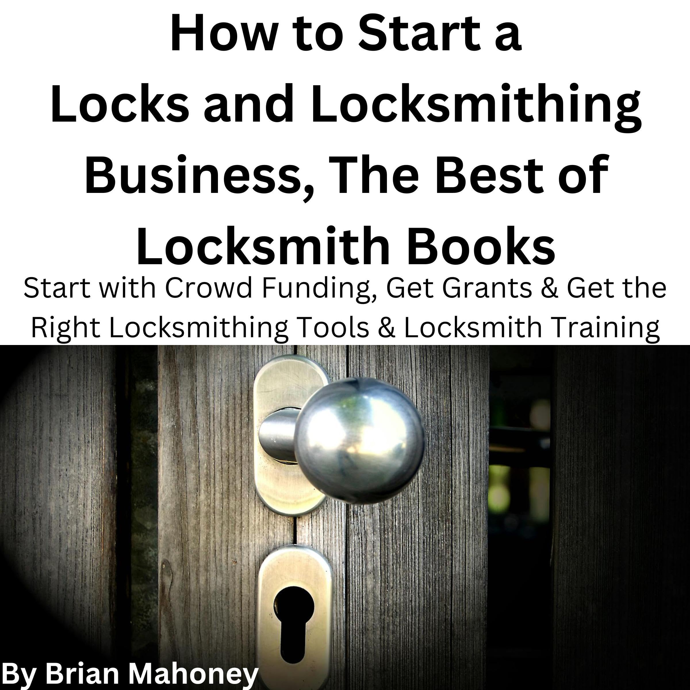 How to Start a Locks and Locksmithing Business: The Best of Locksmith Books