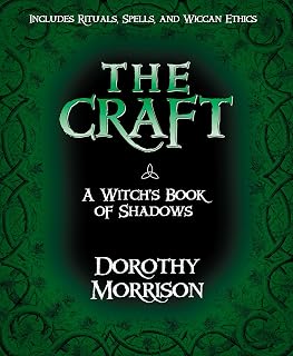 The Craft: A Witch's Book of Shadows by Dorothy Morrison - Beginner Wicca Guide to Spells, Rituals & Tools
