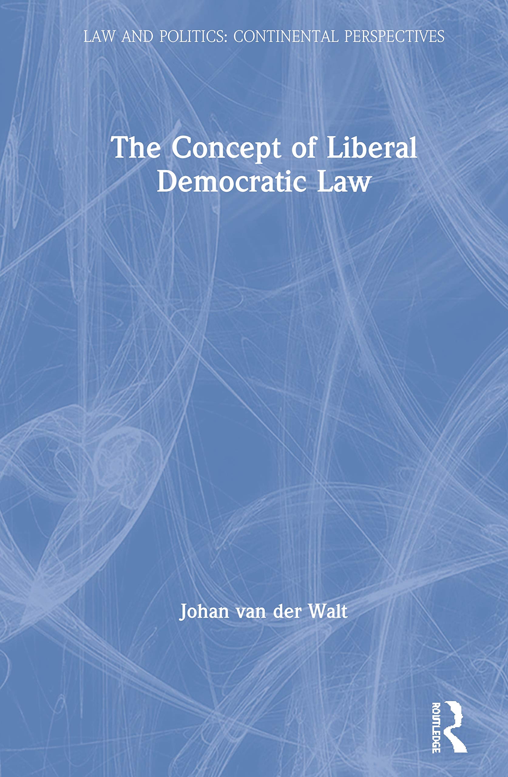 The Concept of Liberal Democratic Law (Law and Politics)