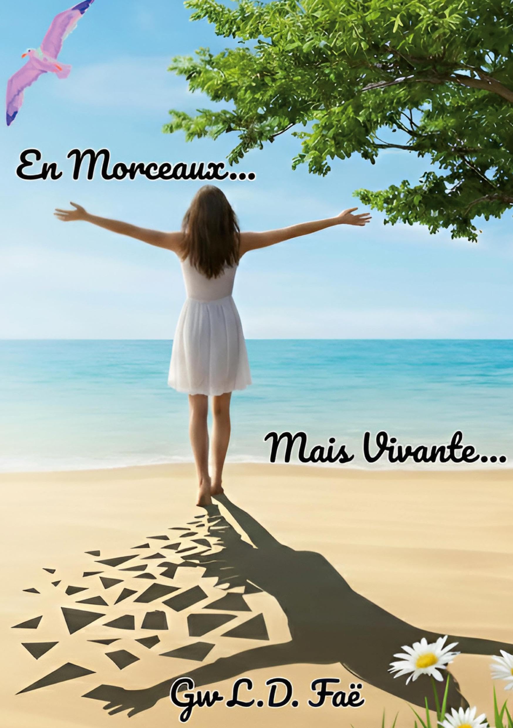 En Morceaux...Mais Vivante...: Histoire d'une survivante en reconstruction