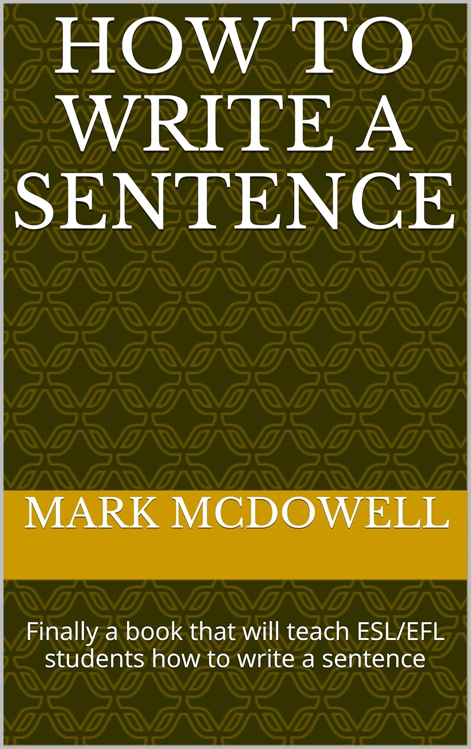 How to Write a Sentence Finally a book that will teach ESL/EFL students how to