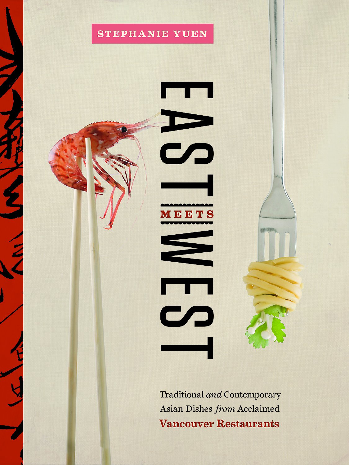 Buy East Meets West: Traditional and Contemporary Asian Dishes from Acclaimed Vancouver Restaurants — BookShops.in