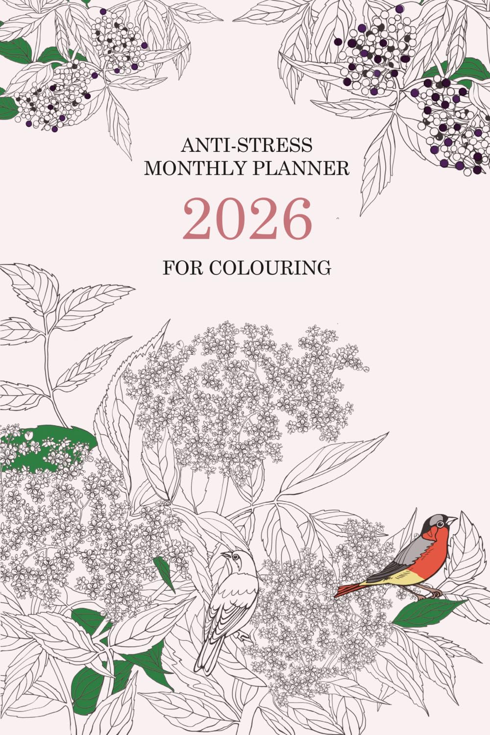 2026 Anti-Stress Monthly Planner for Colouring - Floral Edition (Monday Start): Creative Calendar For Relaxation and Mindfulness