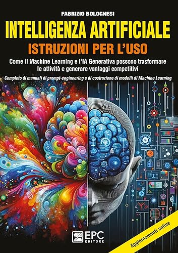 Intelligenza artificiale. Istruzioni per l’uso. Come il Machine Learning e l’IA Generativa possono trasformare le attività e generare vantaggi ... di costruzione di modelli di Machine Learning