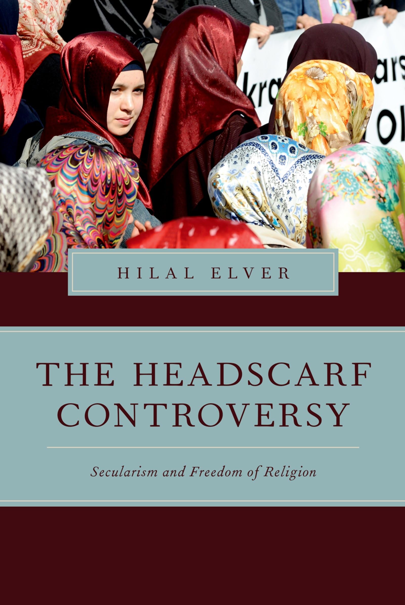 The Headscarf Controversy: Secularism And Freedom Of Religion (Religion And Global Politics)
