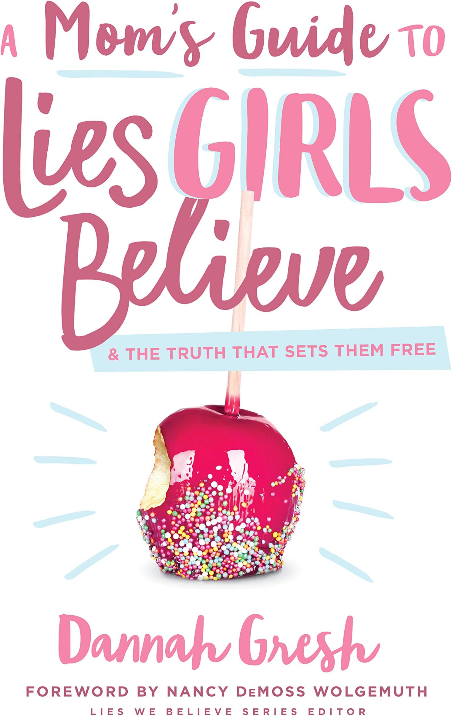 A Mom's Guide to Lies Girls Believe & the Truth That Sets Them Free (Lies We Believe)