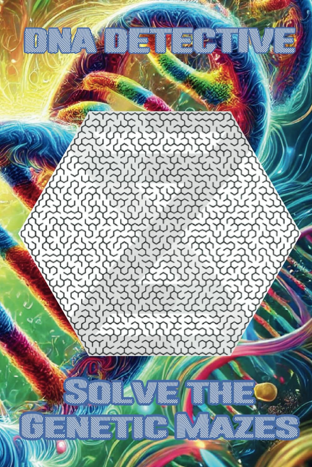 DNA Detective, Solve the Genetic Mazes: 50 Honeycomb Chromosome Puzzles for Science Biology Enthusiasts & Educators