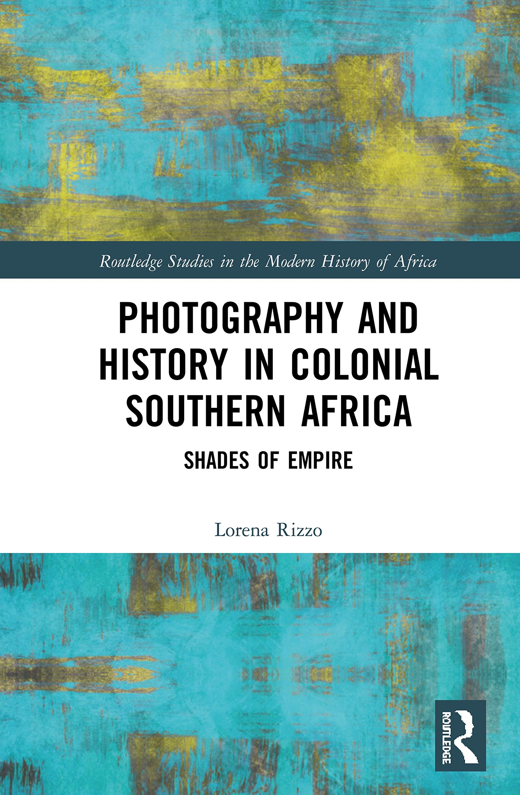 Photography and History in Colonial Southern Africa: Shades of Empire (Routledge Studies in the Modern History of Africa)