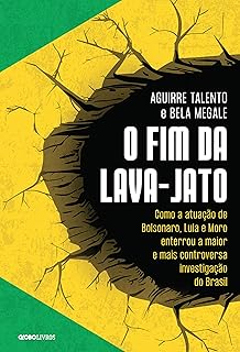 O fim da Lava-Jato: Como a atuação de Bolsonaro, Lula e Moro enterrou a maior e mais controversa investigação do Brasil  