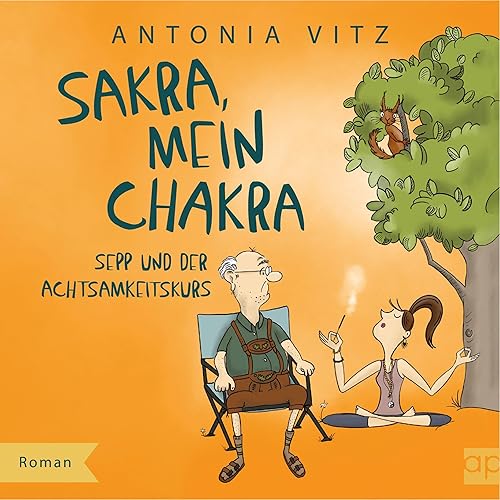 Sakra, mein Chakra: Sepp und der Achtsamkeitskurs