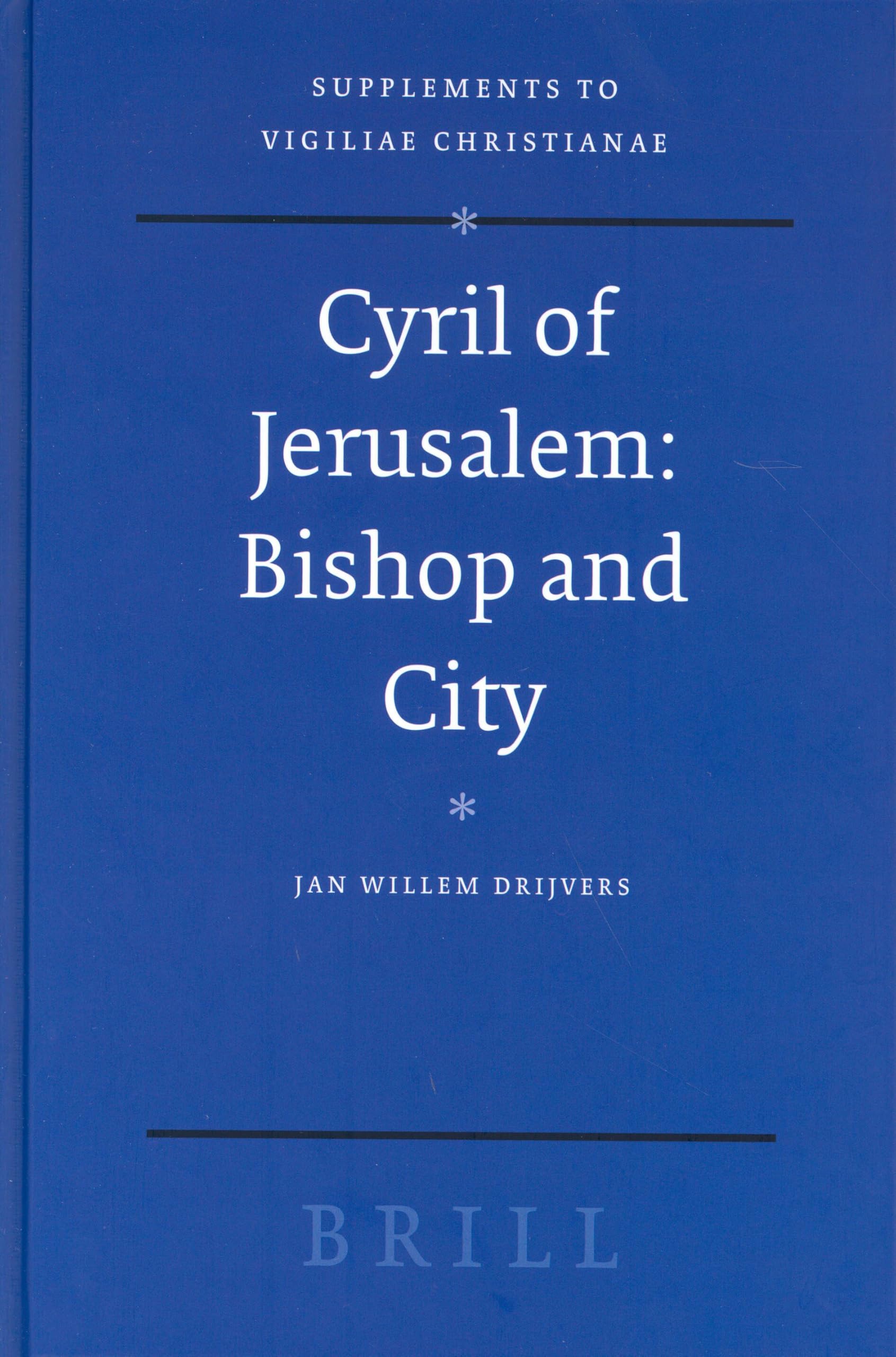 Cyril of Jerusalem: Bishop and City (Vigiliae Christianae, Supplements): 72
