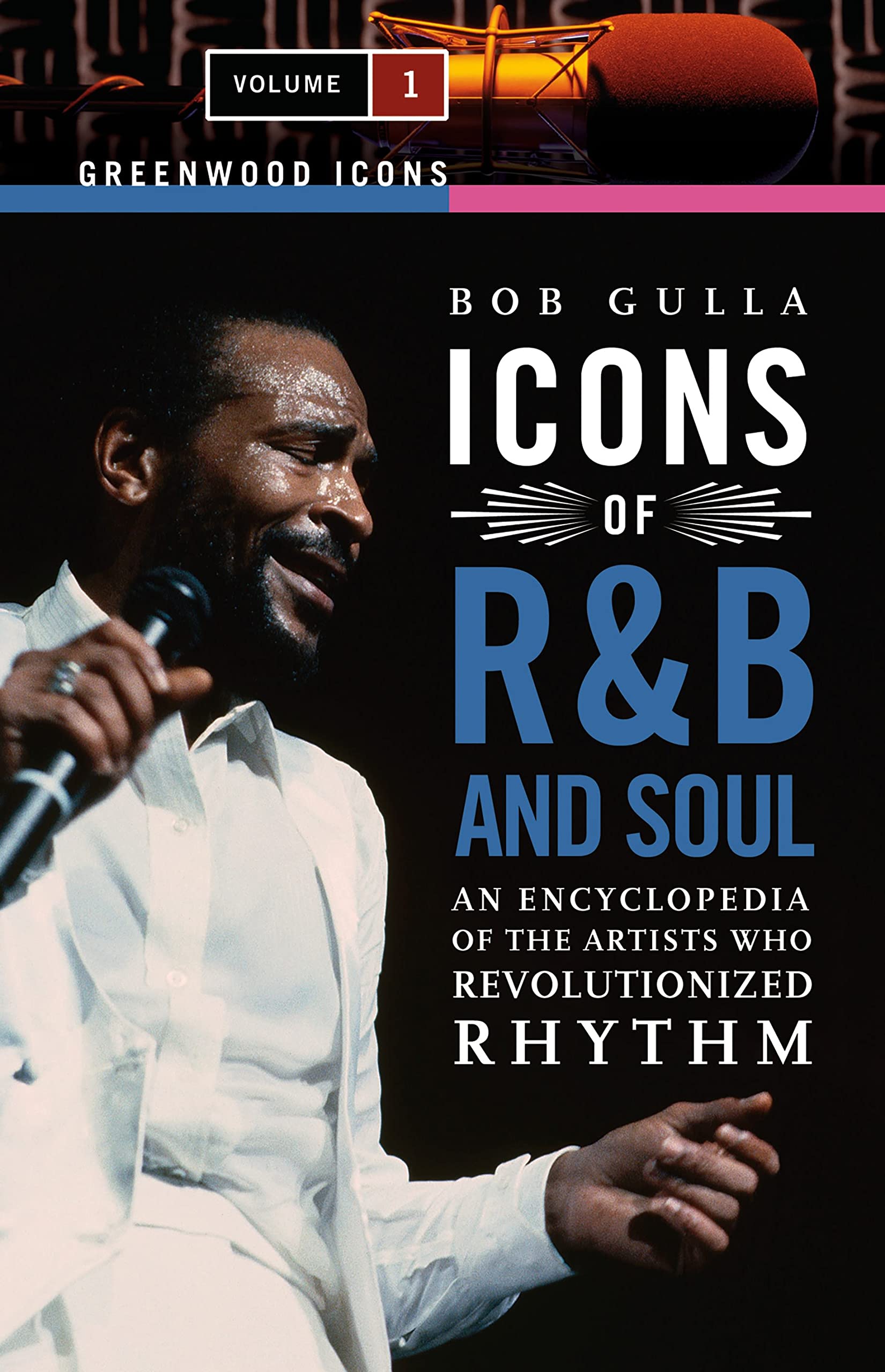 Icons of R&B and Soul: An Encyclopedia of the Artists Who Revolutionized Rhythm [2 volumes] (Greenwood Icons)