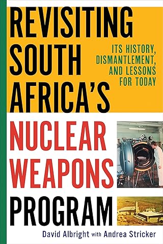 Revisiting South Africa's Nuclear Weapons Program: Its History, Dismantlement, and Lessons for Today