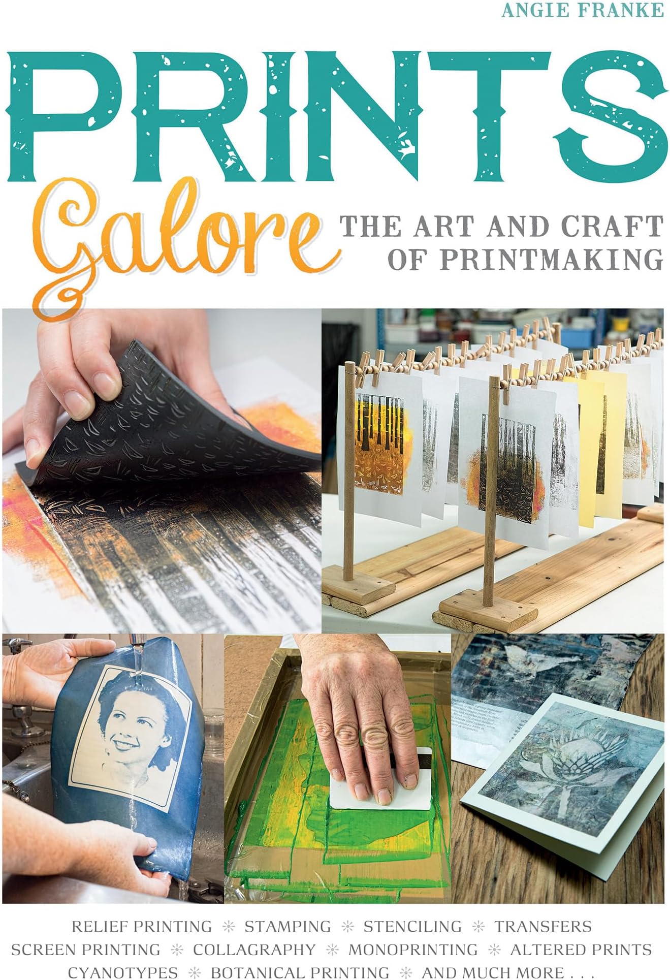 Prints Galore: The Art and Craft of Printmaking, with 41 Projects to Get You Started