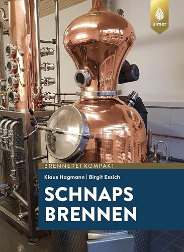 Schnaps brennen: Der Weg zu guten Destillaten und Schnäpsen