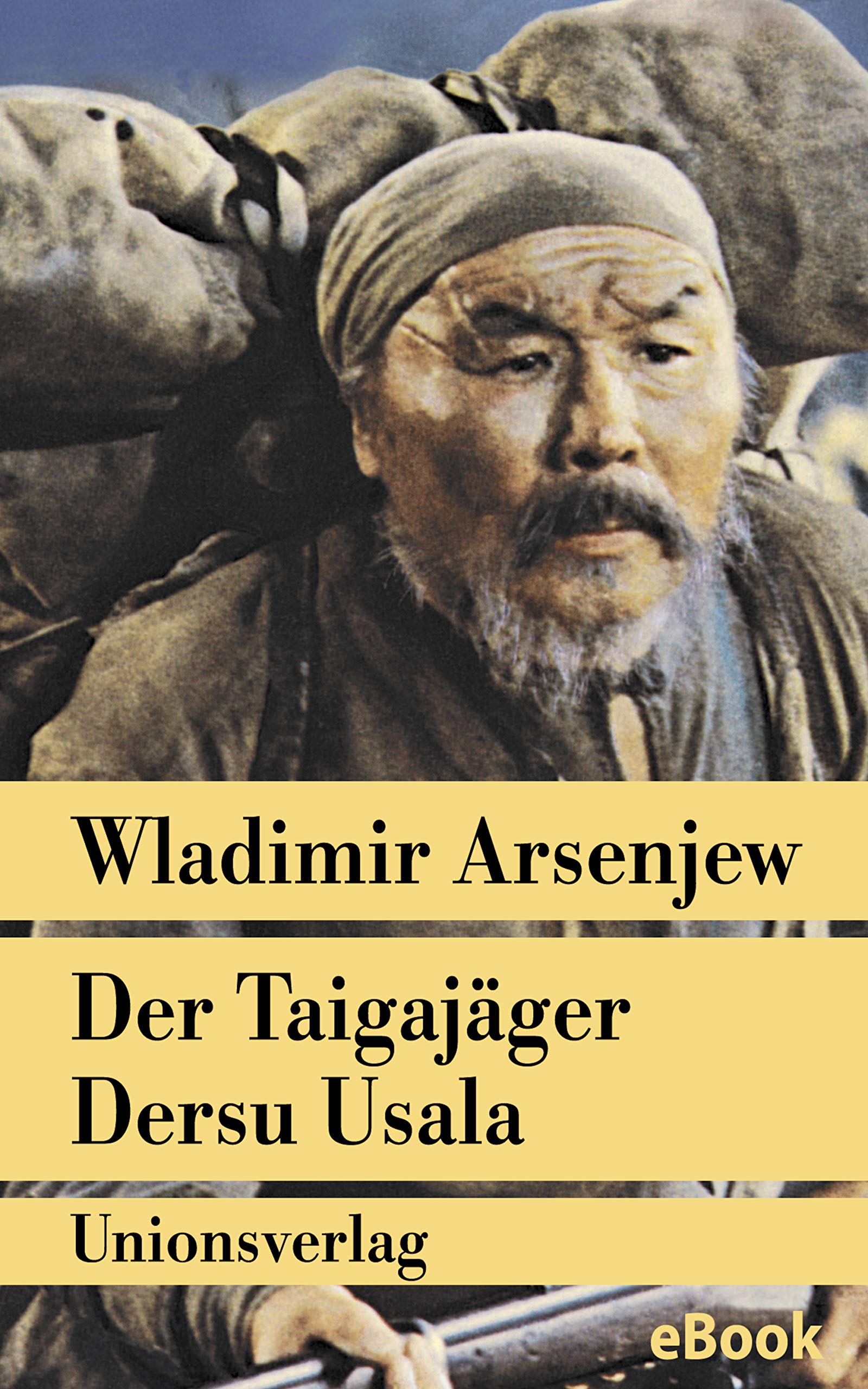 Der Taigajäger Dersu Usala: Erzählung. Mit zahlreichen Fotografien (Unionsverlag Taschenbücher) (German Edition)