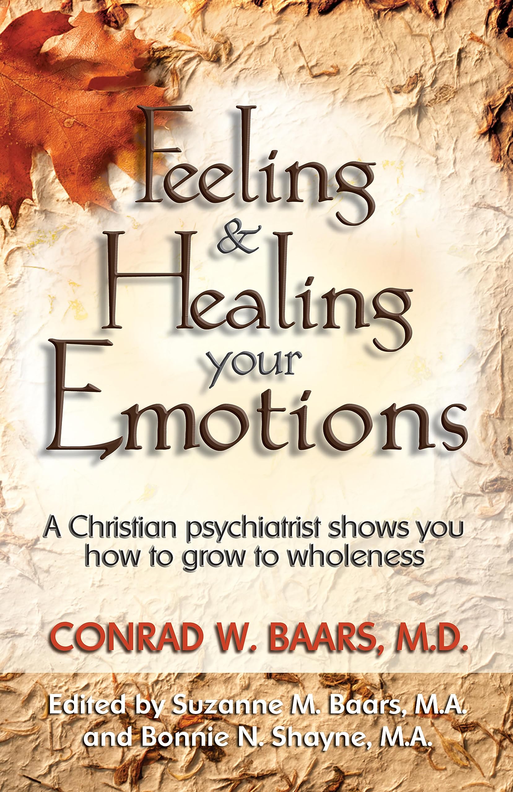 Feeling and Healing Your Emotions: A Christian Psychiatrist Shows You How to Grow to Wholeness