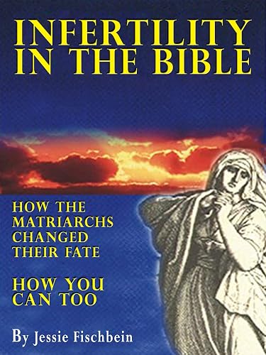 Infertility in the Bible: How the Matriarchs Changed Their Fate, How You Can Too