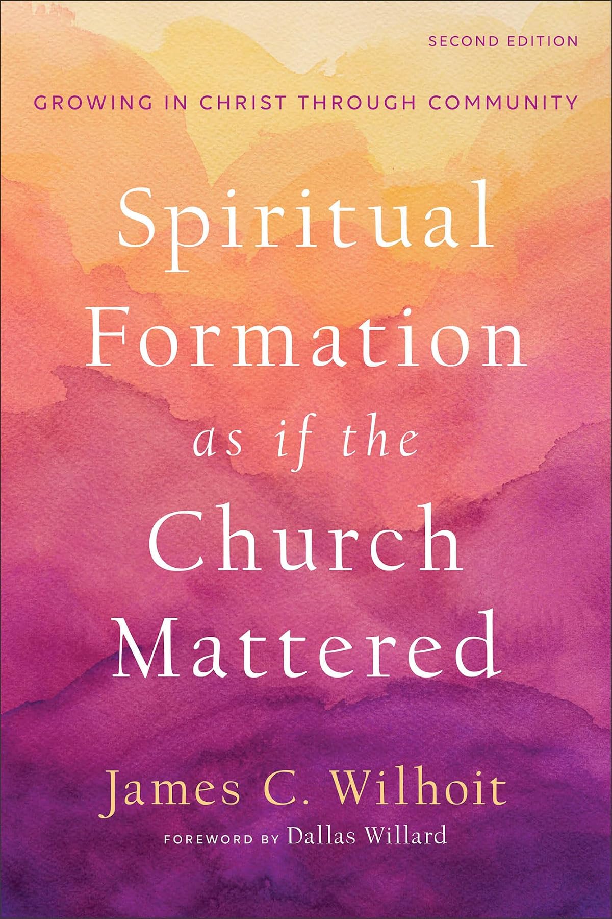 Spiritual Formation as if the Church Mattered - Growing in Christ through