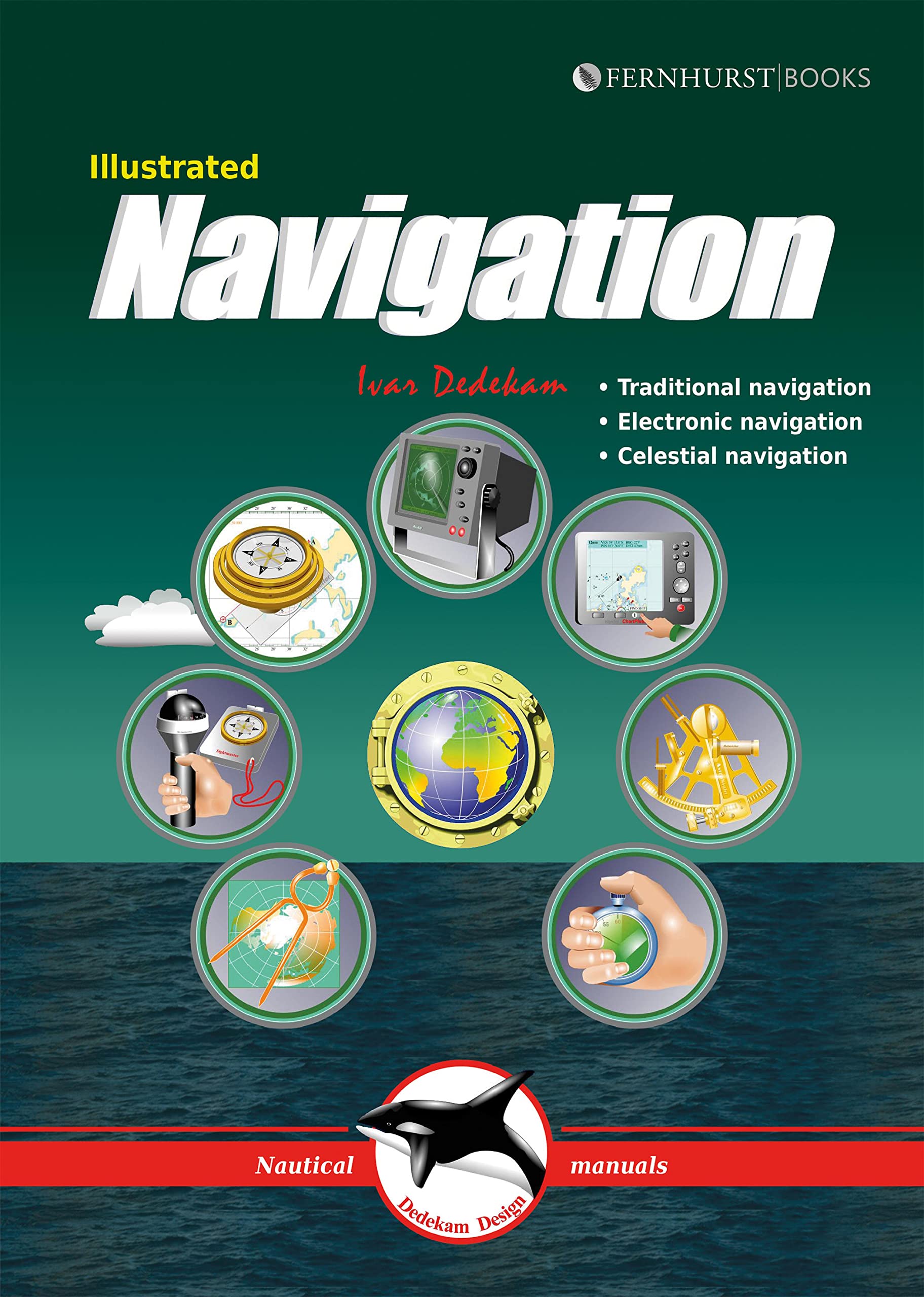 Illustrated Navigation: Traditional, Electronic & Celestial Navigation (Illustrated Nautical Manuals Book 2)
